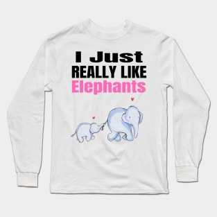 I Just Really Like Elephants Long Sleeve T-Shirt